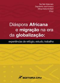 DIÁSPORA AFRICANA E MIGRAÇÃO NA ERA DA GLOBALIZAÇÃO:<br>experiências de refúgio, estudo, trabalho