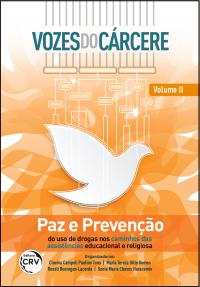 VOZES DO CÁRCERE:<br>paz e prevenção do uso de drogas nos caminhos das assistências educacional e religiosa<br>Volume II