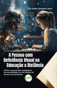 A pessoa com deficiência visual na educação a distância: <BR>História e proposições pedagógicas de acessibilidade à luz do Estatuto da Pessoa com Deficiência