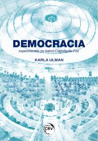 DEMOCRACIA: <br>experimentos no bairro Cognópolis-Foz