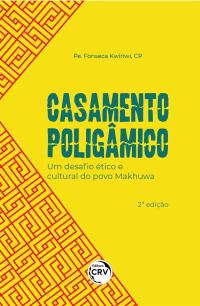 CASAMENTO POLIGÂMICO:<br> um desafio ético e cultural do povo Makhuwa<br> 2ª edição