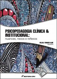 PSICOPEDAGOGIA CLÍNICA & INSTITUCIONAL:<br>nuances, nexos e reflexos