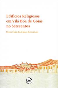 Edifícios religiosos em Vila Boa de goiás no setecentos