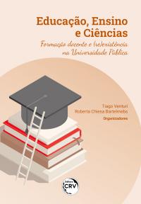 EDUCAÇÃO, ENSINO E CIÊNCIAS <BR> formação docente e (re)existência na Universidade Pública