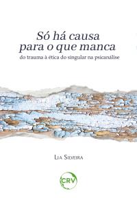 Só há causa para o que manca: Do trauma à ética do singular na psicanálise