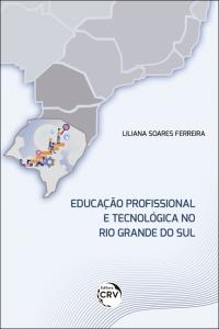 EDUCAÇÃO PROFISSIONAL E TECNOLÓGICA NO RIO GRANDE DO SUL