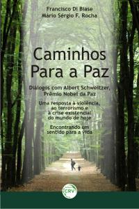 CAMINHOS PARA A PAZ:<br>diálogos com o prêmio nobel da paz Albert Schweitzer