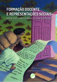 FORMAÇÃO DOCENTE E REPRESENTAÇÕES SOCIAIS:<br>entre o vir a ser, o saber e o ser professor