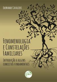 FENOMENOLOGIA E CONSTELAÇÕES FAMILIARES: <br>introdução a alguns conceitos fundamentais