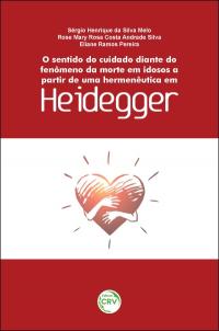 O SENTIDO DO CUIDADO DIANTE DO FENÔMENO DA MORTE EM IDOSOS A PARTIR DE UMA HERMENÊUTICA EM HEIDEGGER