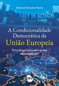 A condicionalidade democrática da união europeia: Princípios e procedimentos democráticos?