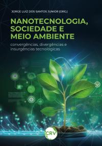 Nanotecnologia, sociedade e meio ambiente: <br>Convergências, divergências e insurgências tecnológicas