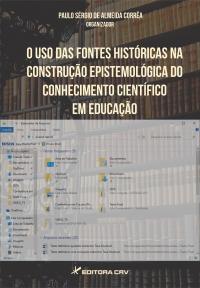 O USO DAS FONTES HISTÓRICAS NA CONSTRUÇÃO EPISTEMOLÓGICA DO CONHECIMENTO CIENTÍFICO EM EDUCAÇÃO