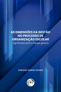 AS DIMENSÕES DA GESTÃO NO PROCESSO DE ORGANIZAÇÃO ESCOLAR:<br> significados para a equipe gestora