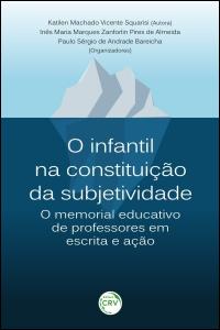 O INFANTIL NA CONSTITUIÇÃO DA SUBJETIVIDADE:<br>o memorial educativo de professores em escrita e ação