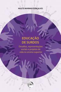 EDUCAÇÃO DE SURDOS: <br>desafios, representações sociais e projetos de vida no ensino superior