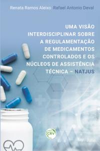 UMA VISÃO INTERDISCIPLINAR SOBRE A REGULAMENTAÇÃO DE MEDICAMENTOS CONTROLADOS E OS NÚCLEOS DE ASSISTÊNCIA TÉCNICA – NATJUS