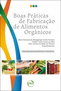 BOAS PRÁTICAS DE FABRICAÇÃO DE ALIMENTOS ORGÂNICOS: <br> Manual para produtores e técnicos