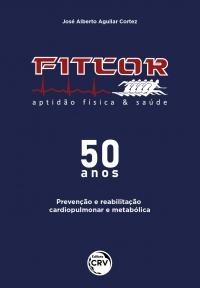 FITCOR – 50 ANOS:<br> prevenção e reabilitação cardiopulmonar e metabólica