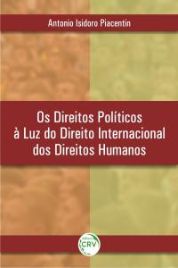 OS DIREITOS POLÍTICOS À LUZ DO DIREITO INTERNACIONAL DOS DIREITOS HUMANOS