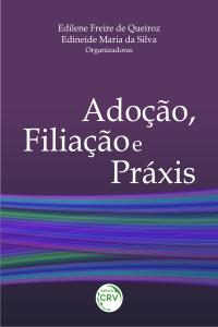 ADOÇÃO, FILIAÇÃO E PRÁXIS