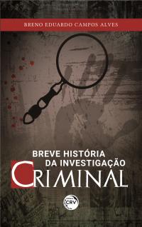 BREVE HISTÓRIA DA INVESTIGAÇÃO CRIMINAL