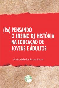 (RE)PENSANDO O ENSINO DE HISTÓRIA NA EDUCAÇÃO DE JOVENS E ADULTOS