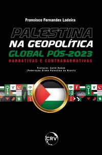 Palestina na geopolítica global Pós-2023: Narrativas e contranarrativas