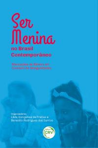 SER MENINA NO BRASIL CONTEMPORÂNEO<br>Marcações de Gênero em Contexto de Desigualdades
