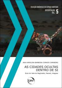 AS CIDADES OCULTAS DENTRO DE SI:<BR> Ecos do vale do Reginaldo, Maceió, Alagoas – VOL. 5