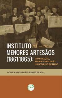 INSTITUTO DE MENORES ARTESÃOS (1861-1865):<br> informação, poder e exclusão no Segundo Reinado