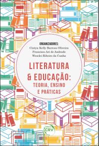 LITERATURA E EDUCAÇÃO:<br>teoria, ensino e práticas