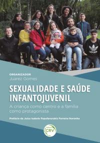 SEXUALIDADE E SAÚDE INFANTOJUVENIL: <br>a criança como centro e a família como protagonista
