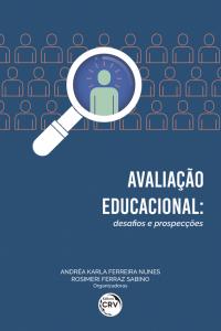 AVALIAÇÃO EDUCACIONAL:<br> desafios e prospecções