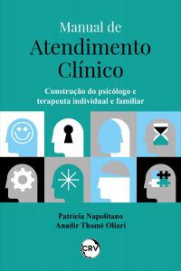 Manual de atendimento clínico: <BR>Construção do psicólogo e terapeuta individual e familiar