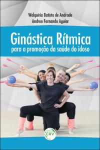 GINÁSTICA RÍTMICA PARA A PROMOÇÃO DA SAÚDE DO IDOSO