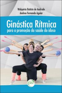 GINÁSTICA RÍTMICA PARA A PROMOÇÃO DA SAÚDE DO IDOSO