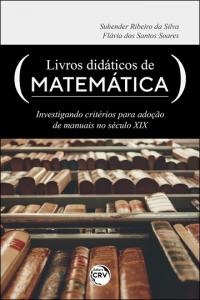 LIVROS DIDÁTICOS DE MATEMÁTICA<br>investigando critérios para adoção de manuais no século XIX