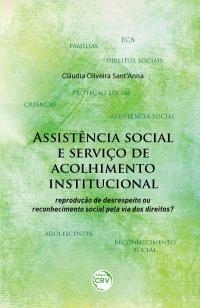 ASSISTÊNCIA SOCIAL E SERVIÇO DE ACOLHIMENTO INSTITUCIONAL:<br> reprodução de desrespeito ou reconhecimento social pela via dos direitos?