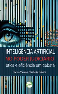 INTELIGÊNCIA ARTIFICIAL NO PODER JUDICIÁRIO: <br>Ética e eficiência em debate