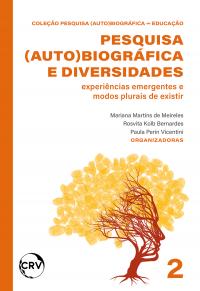 Pesquisa (auto) biográfica e diversidades: Experiências emergentes e modos plurais de existir – Vol.: 02