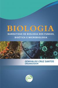 BIOLOGIA:<br> narrativas de biologia dos fungos, bioética e microbiologia