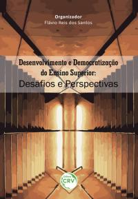 DESENVOLVIMENTO E DEMOCRATIZAÇÃO DO ENSINO SUPERIOR:<br> desafios e perspectivas