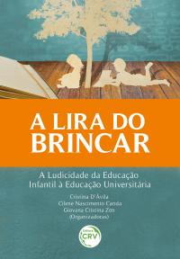 A LIRA DO BRINCAR<br> a ludicidade da educação infantil à educação universitária