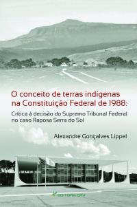 O CONCEITO DE TERRAS INDÍGENAS NA CONSTITUIÇÃO FEDERAL DE 1988:<br>crítica à decisão do Supremo Tribunal Federal no caso Raposa Serra do Sol