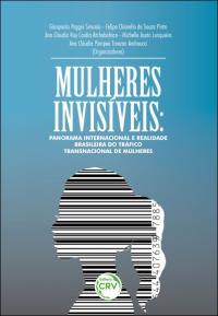 MULHERES INVISÍVEIS: <br>panorama internacional e a realidade brasileira do tráfico transnacional de mulheres