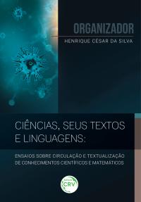 CIÊNCIAS, SEUS TEXTOS E LINGUAGENS: <br>ensaios sobre circulação e textualização de conhecimentos científicos e matemáticos