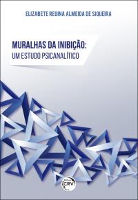 MURALHAS DA INIBIÇÃO: <br>um estudo psicanalítico