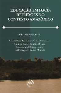 EDUCAÇÃO EM FOCO: <br>reflexões no contexto amazônico