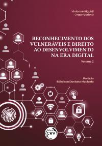 RECONHECIMENTO DOS VULNERÁVEIS E DIREITO AO DESENVOLVIMENTO NA ERA DIGITAL<br> Volume 2